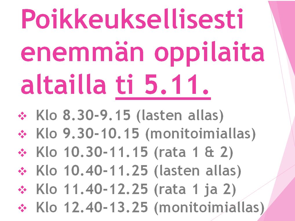 Poikkeuksellisesti enemmän oppilaita altailla, huomioi tämä kun tulet uimahlliin. Altaita varattuna kyseisinä päivinä ja kellonaikoina.